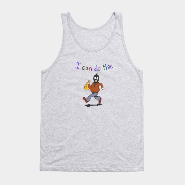 I Can Do This Burglar Robber Thief Criminal Tank Top by AlmostMaybeNever